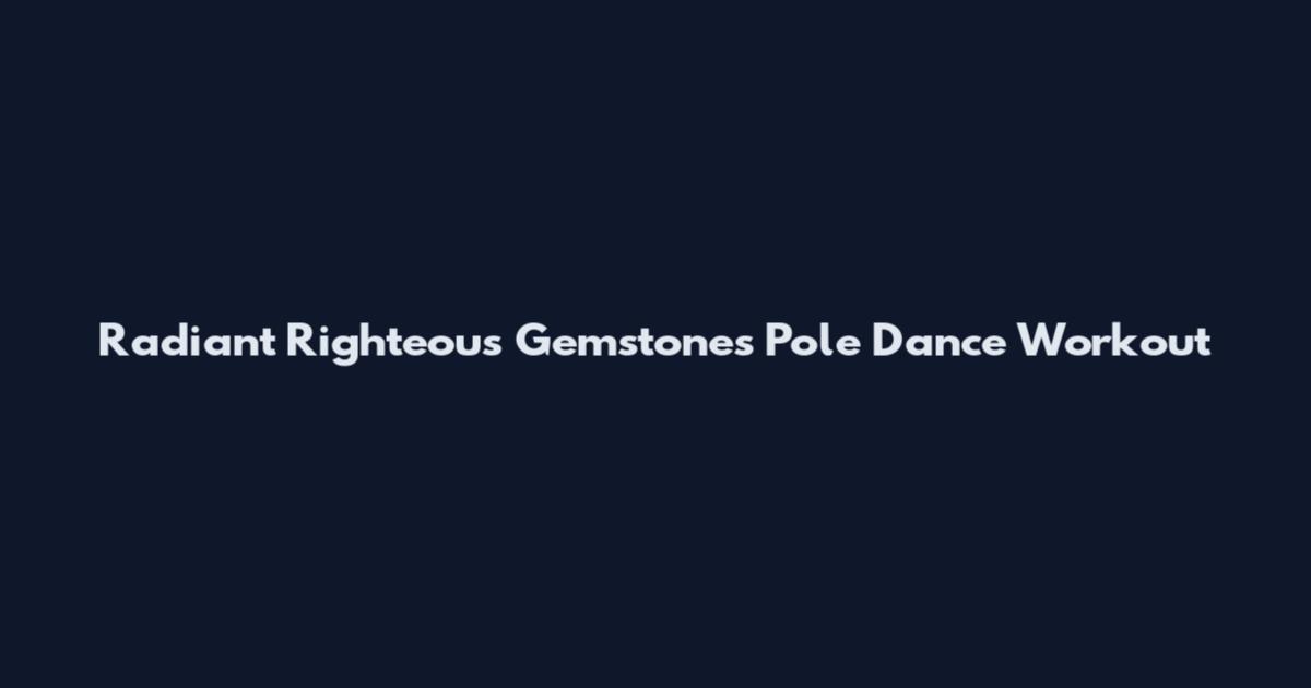 Radiant Righteous Gemstones Pole Dance Workout