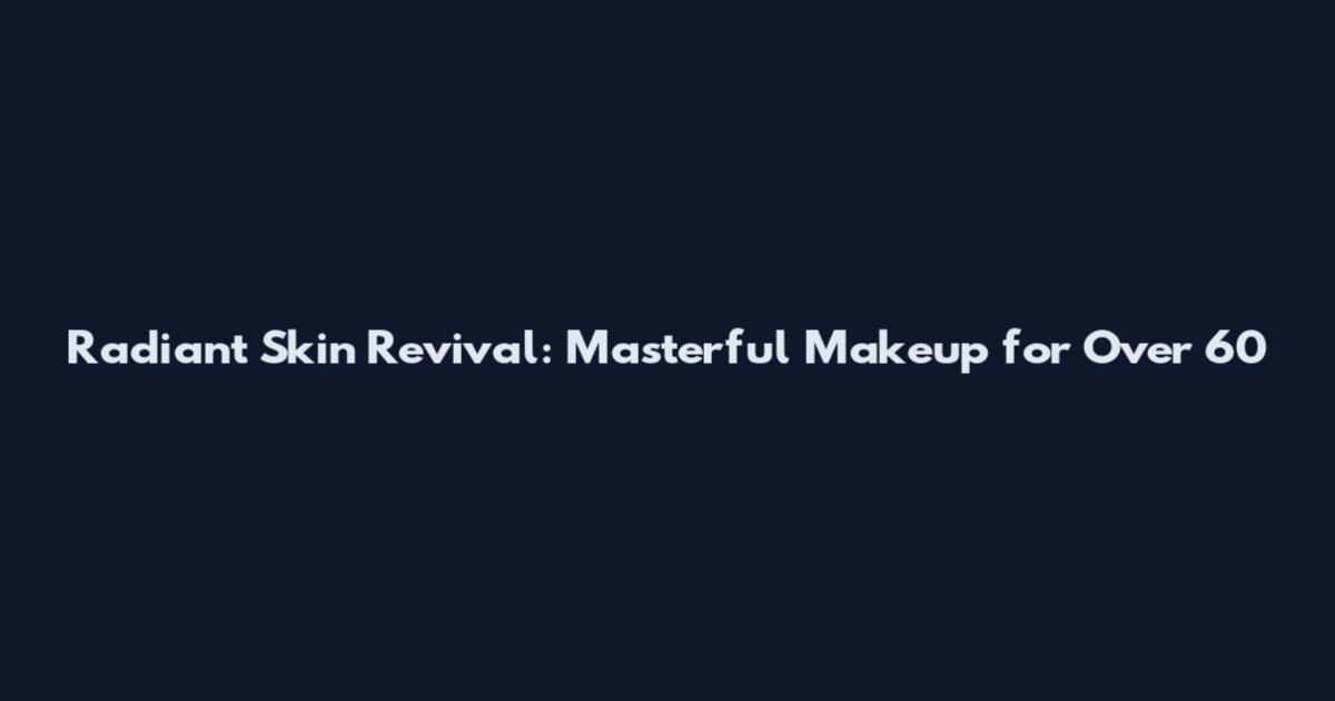 Radiant Skin Revival: Masterful Makeup for Over 60