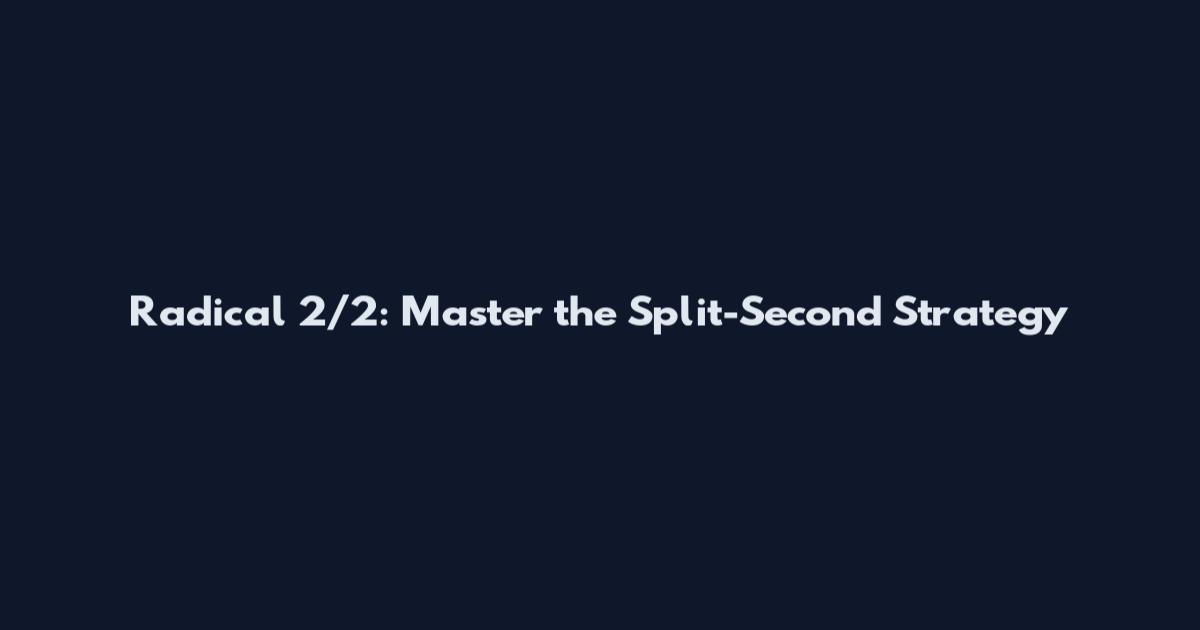 Radical 2/2: Master the Split-Second Strategy