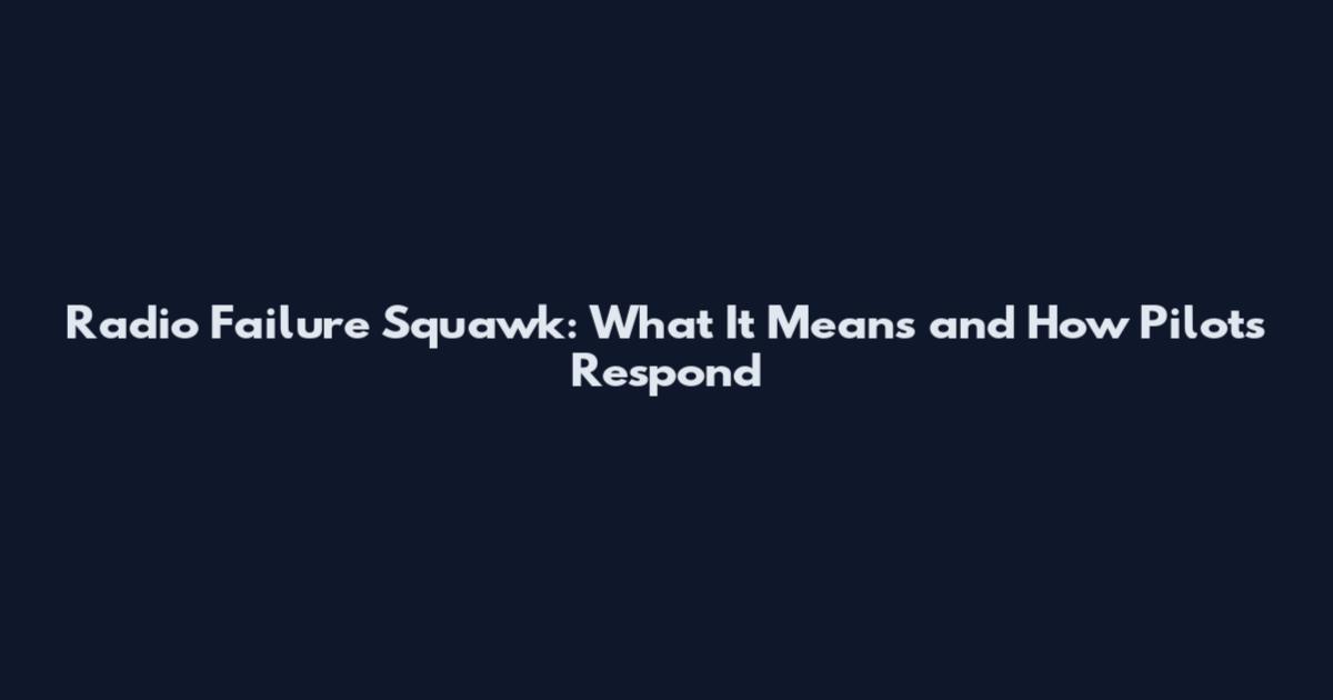 Radio Failure Squawk: What It Means and How Pilots Respond