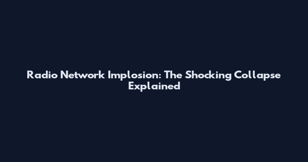 Radio Network Implosion: The Shocking Collapse Explained