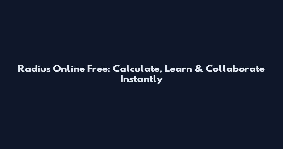 Radius Online Free: Calculate, Learn & Collaborate Instantly