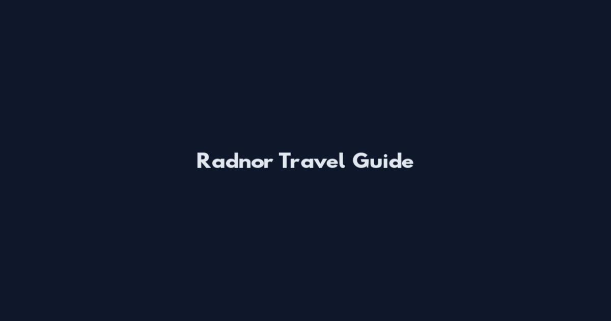 Radnor Travel Guide