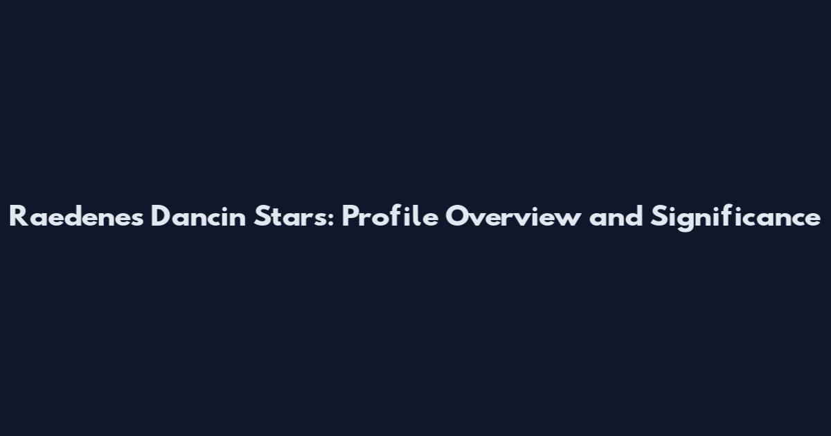 Raedenes Dancin Stars: Profile Overview and Significance