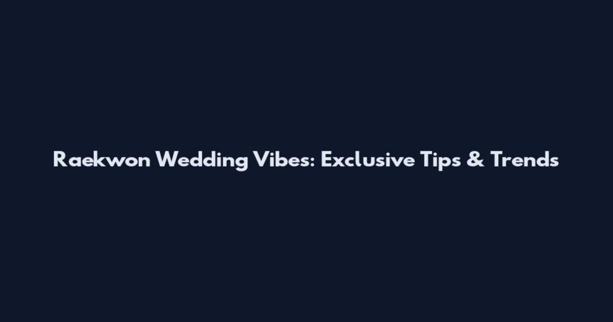 Raekwon Wedding Vibes: Exclusive Tips & Trends