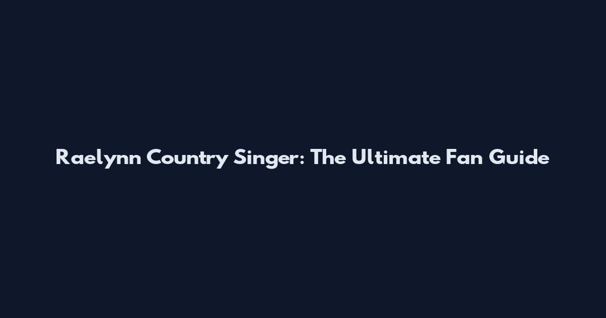 Raelynn Country Singer: The Ultimate Fan Guide