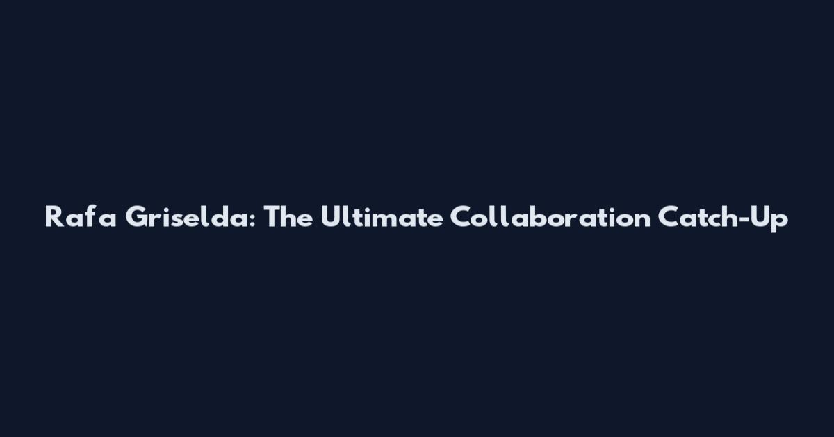 Rafa Griselda: The Ultimate Collaboration Catch-Up