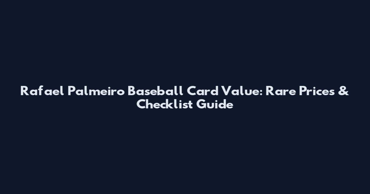 Rafael Palmeiro Baseball Card Value: Rare Prices & Checklist Guide
