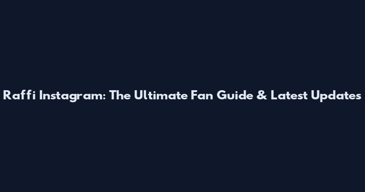 Raffi Instagram: The Ultimate Fan Guide & Latest Updates