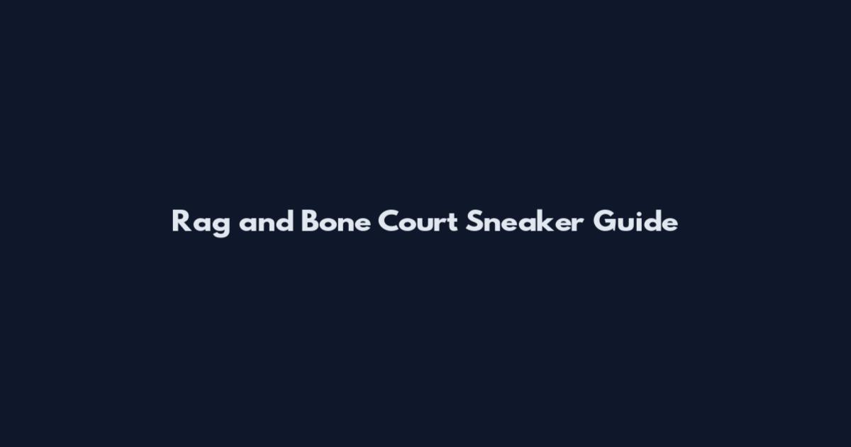 Rag and Bone Court Sneaker Guide