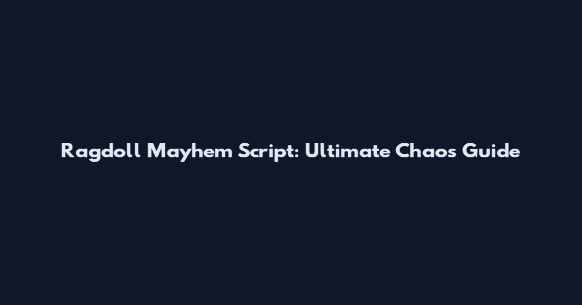 Ragdoll Mayhem Script: Ultimate Chaos Guide