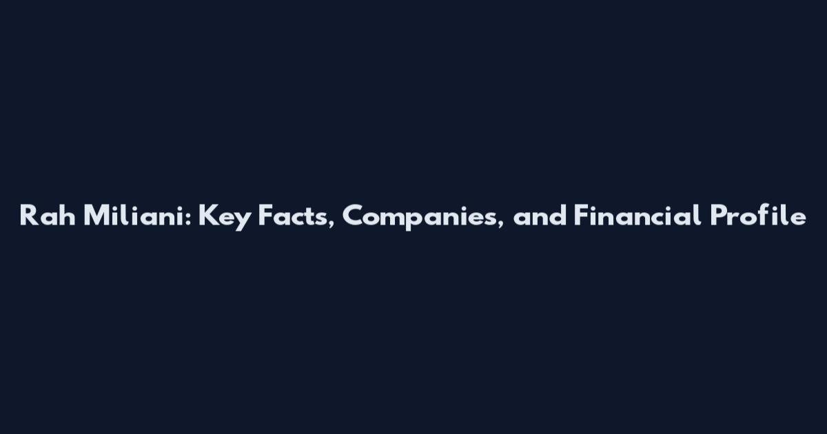 Rah Miliani: Key Facts, Companies, and Financial Profile