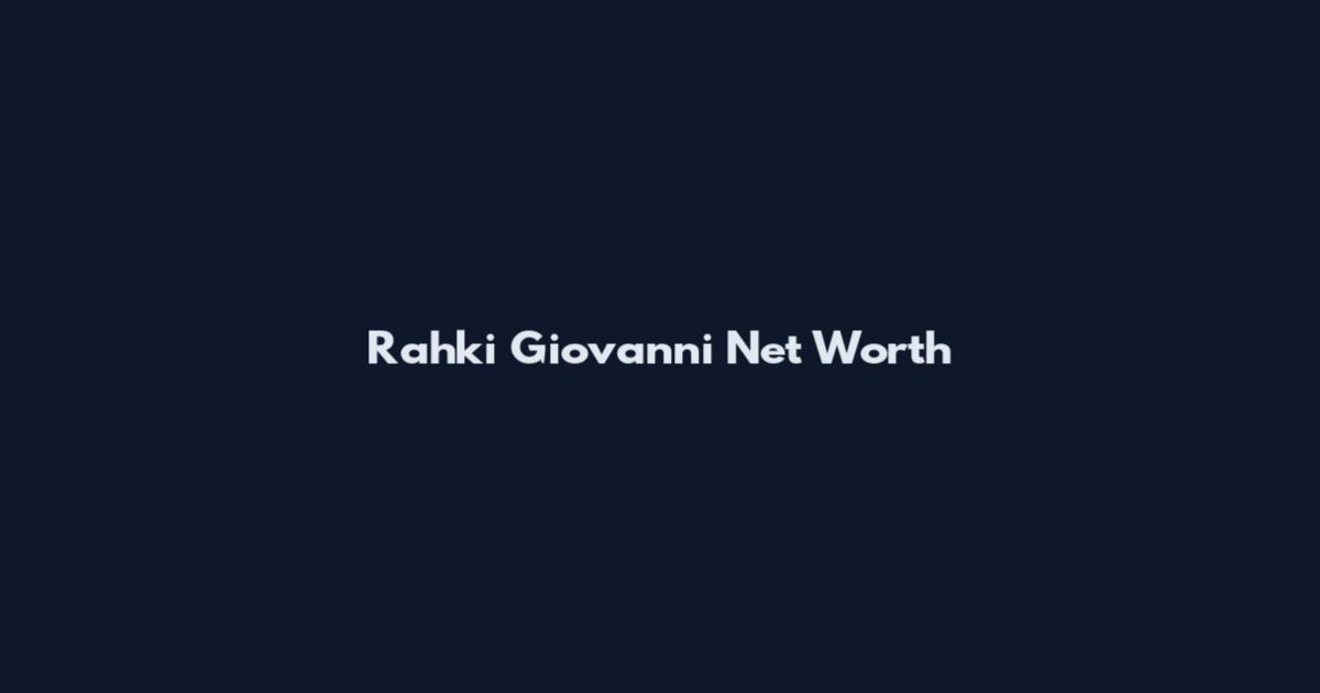 Rahki Giovanni Net Worth
