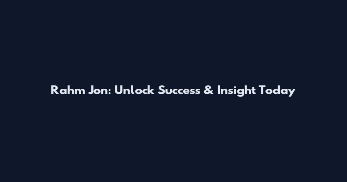 Rahm Jon: Unlock Success & Insight Today