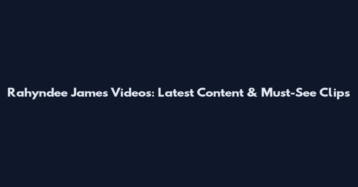 Rahyndee James Videos: Latest Content & Must-See Clips