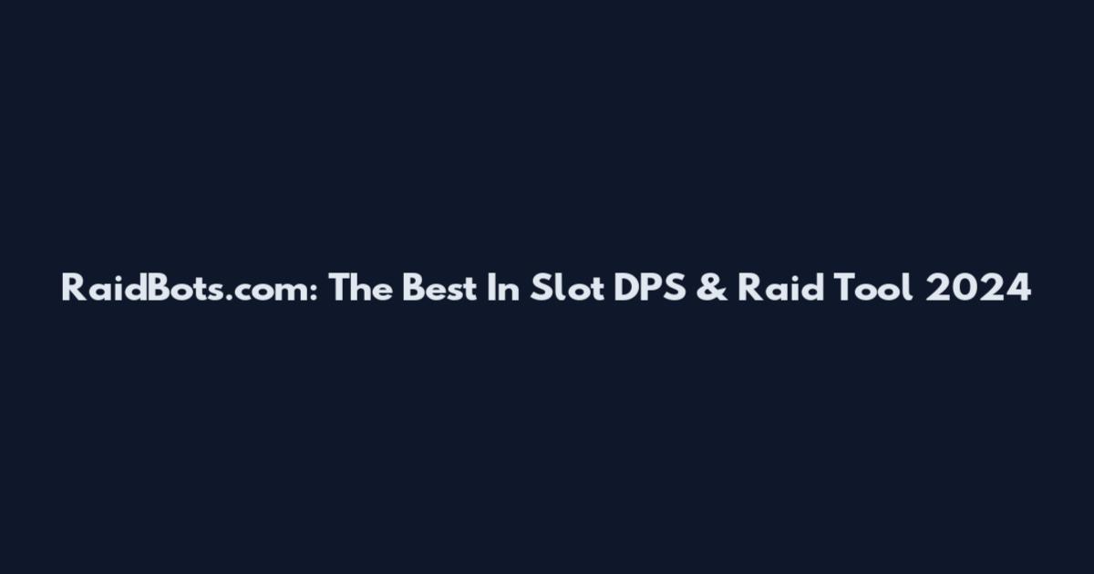 RaidBots.com: The Best In Slot DPS & Raid Tool 2024