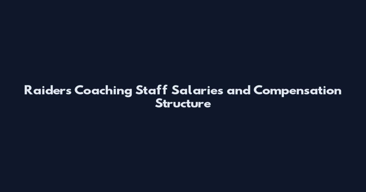 Raiders Coaching Staff Salaries and Compensation Structure