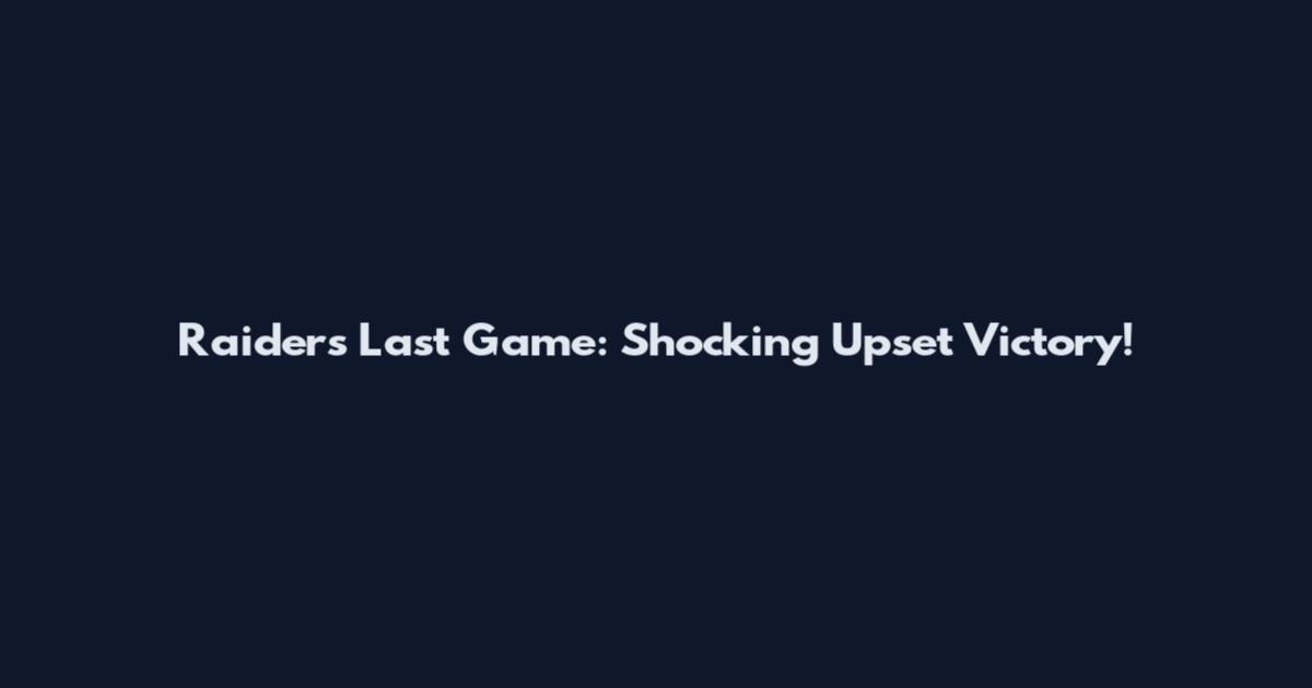 Raiders Last Game: Shocking Upset Victory!