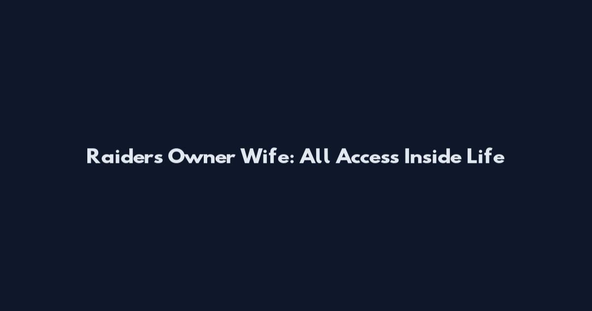 Raiders Owner Wife: All Access Inside Life