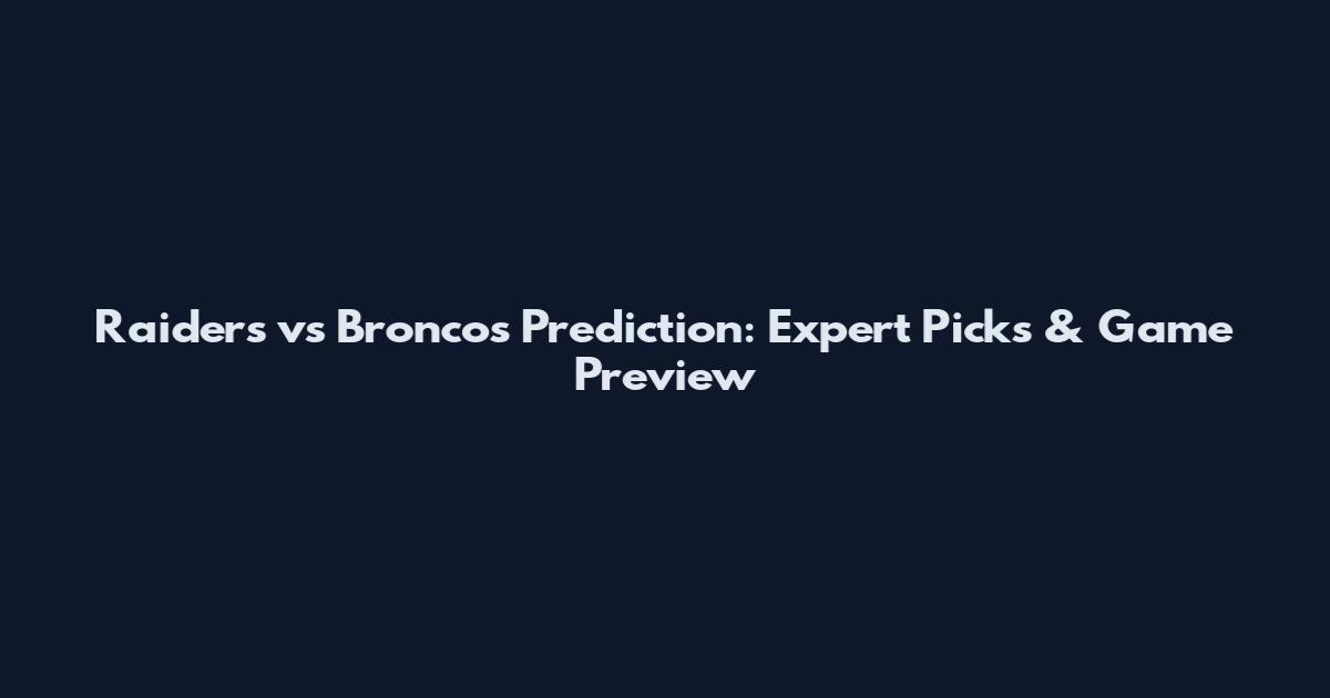 Raiders vs Broncos Prediction: Expert Picks & Game Preview