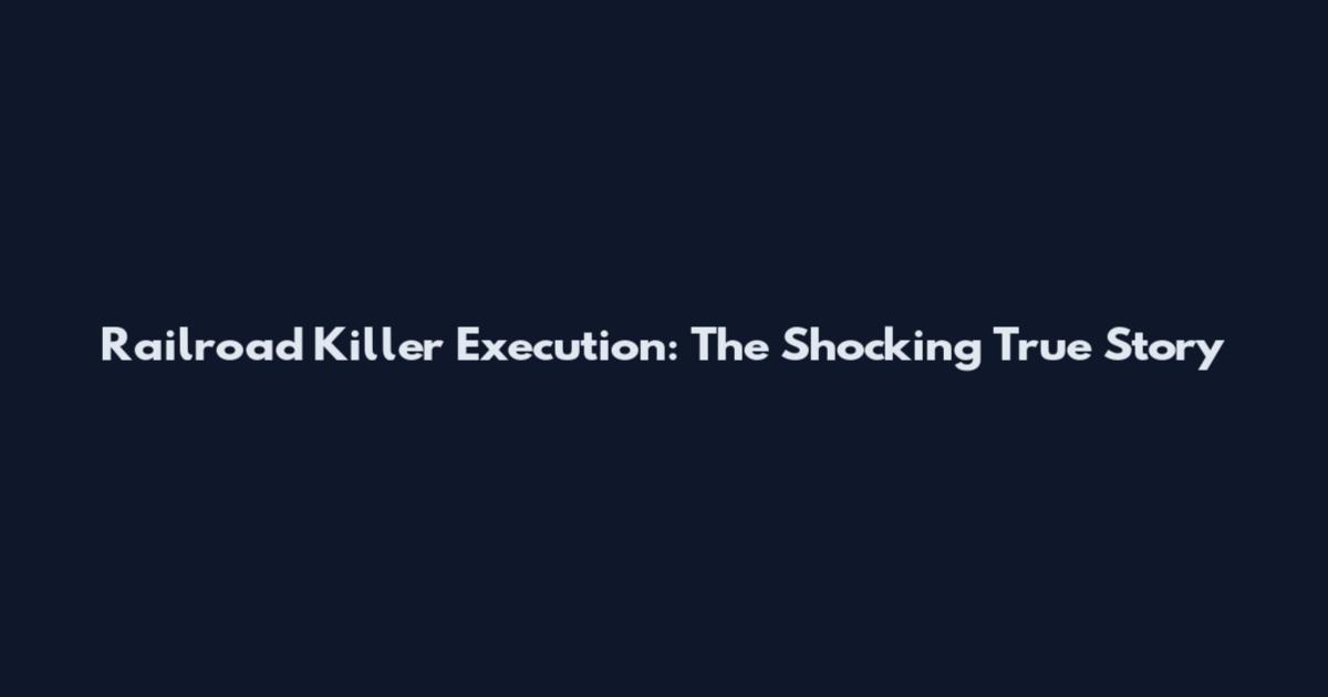 Railroad Killer Execution: The Shocking True Story