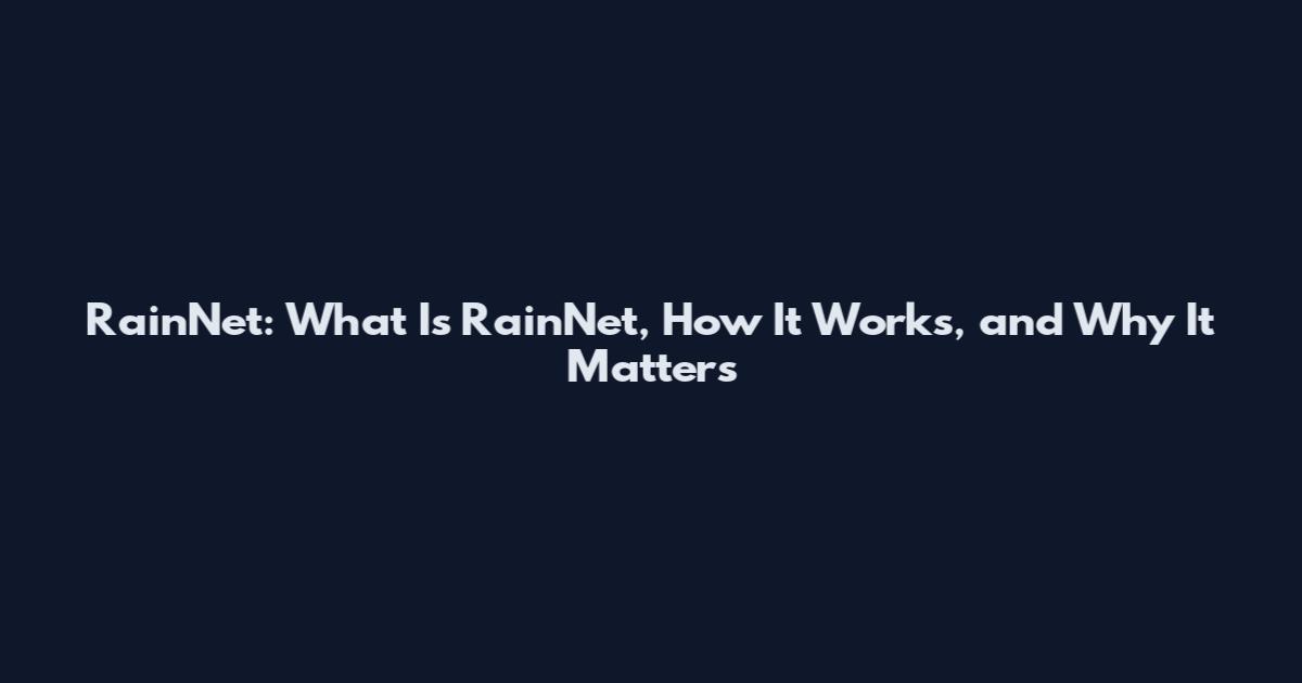 RainNet: What Is RainNet, How It Works, and Why It Matters