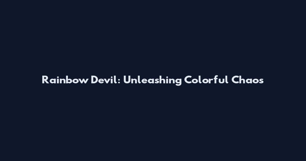 Rainbow Devil: Unleashing Colorful Chaos