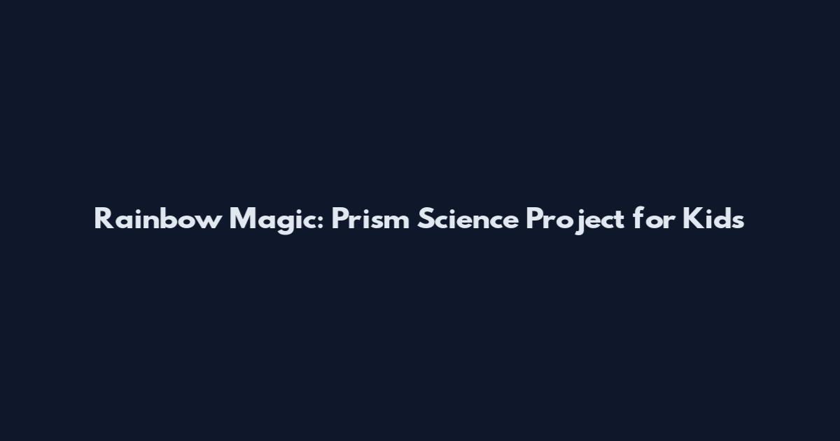 Rainbow Magic: Prism Science Project for Kids