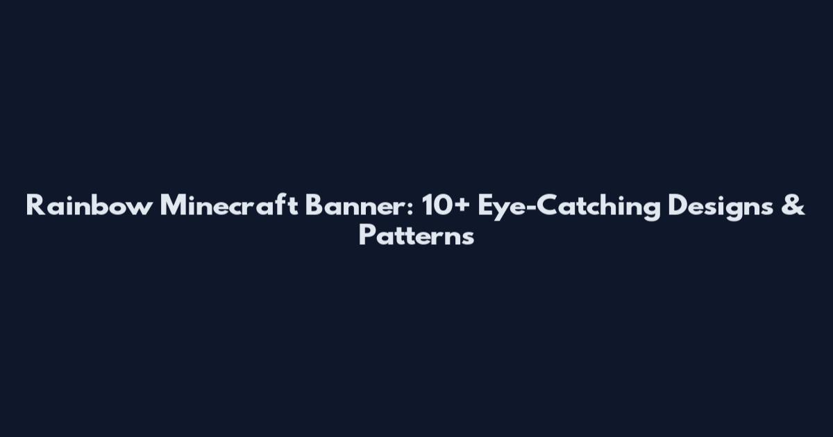 Rainbow Minecraft Banner: 10+ Eye-Catching Designs & Patterns