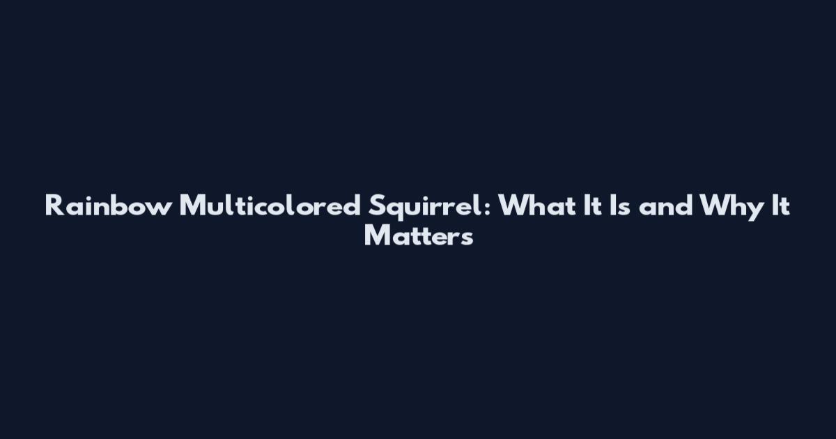 Rainbow Multicolored Squirrel: What It Is and Why It Matters