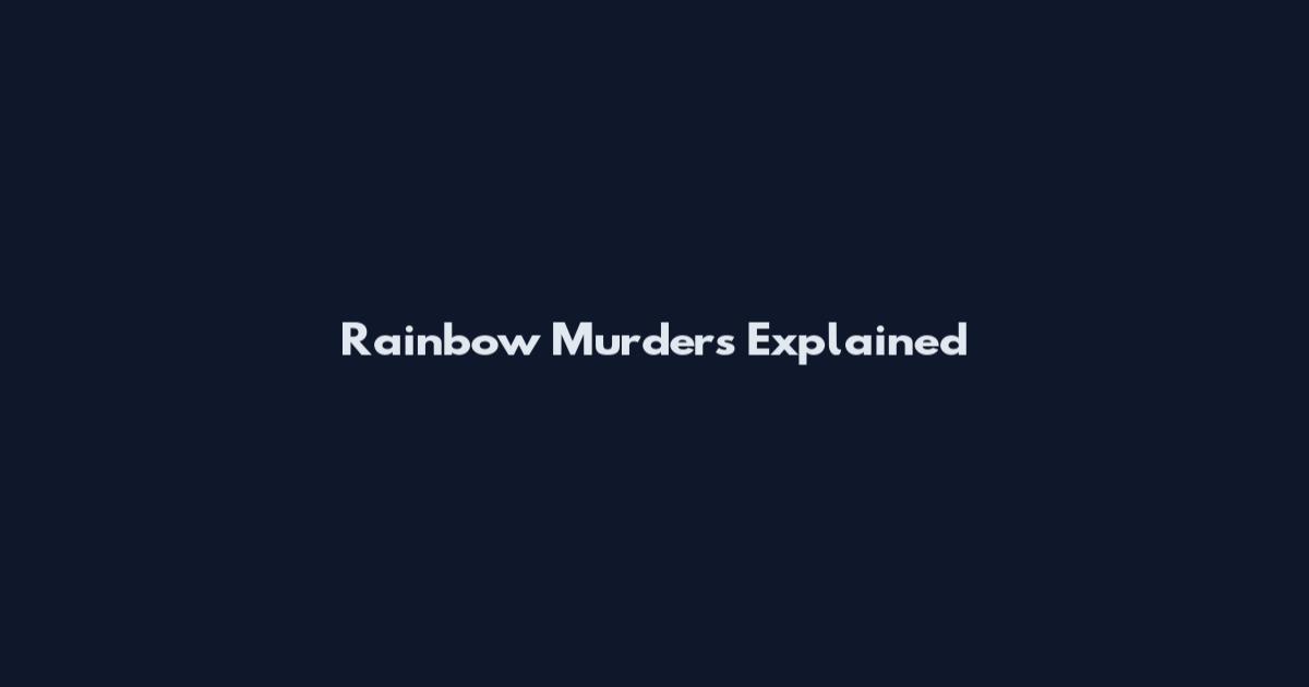 Rainbow Murders Explained