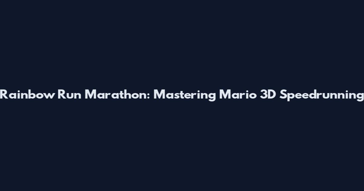 Rainbow Run Marathon: Mastering Mario 3D Speedrunning