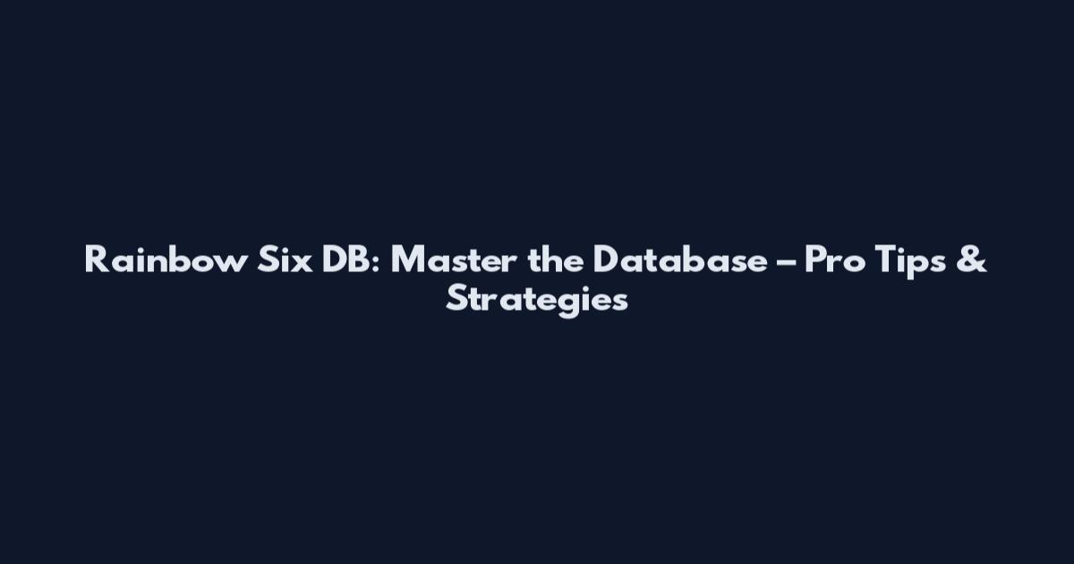 Rainbow Six DB: Master the Database – Pro Tips & Strategies