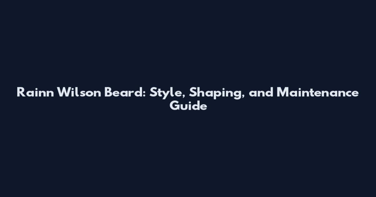 Rainn Wilson Beard: Style, Shaping, and Maintenance Guide