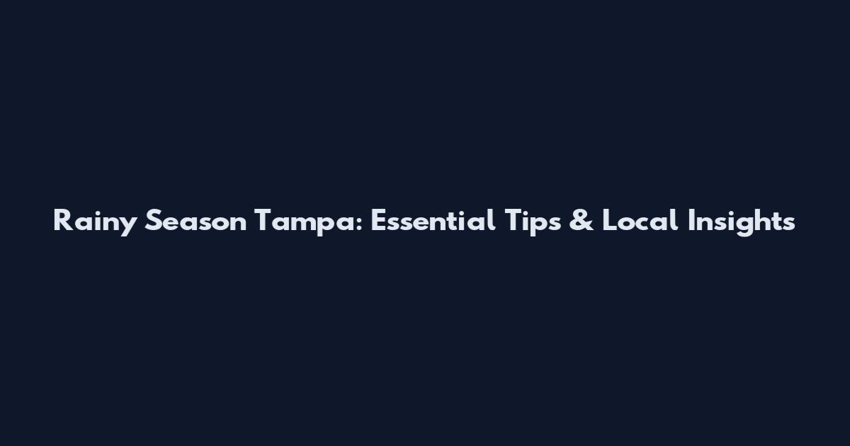 Rainy Season Tampa: Essential Tips & Local Insights
