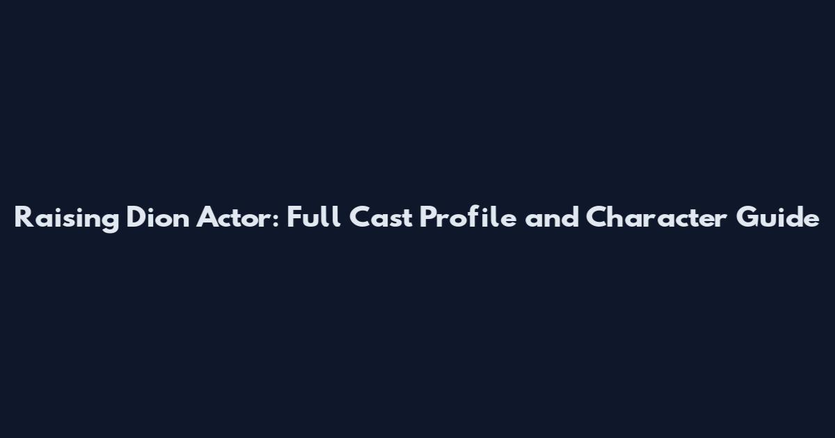 Raising Dion Actor: Full Cast Profile and Character Guide