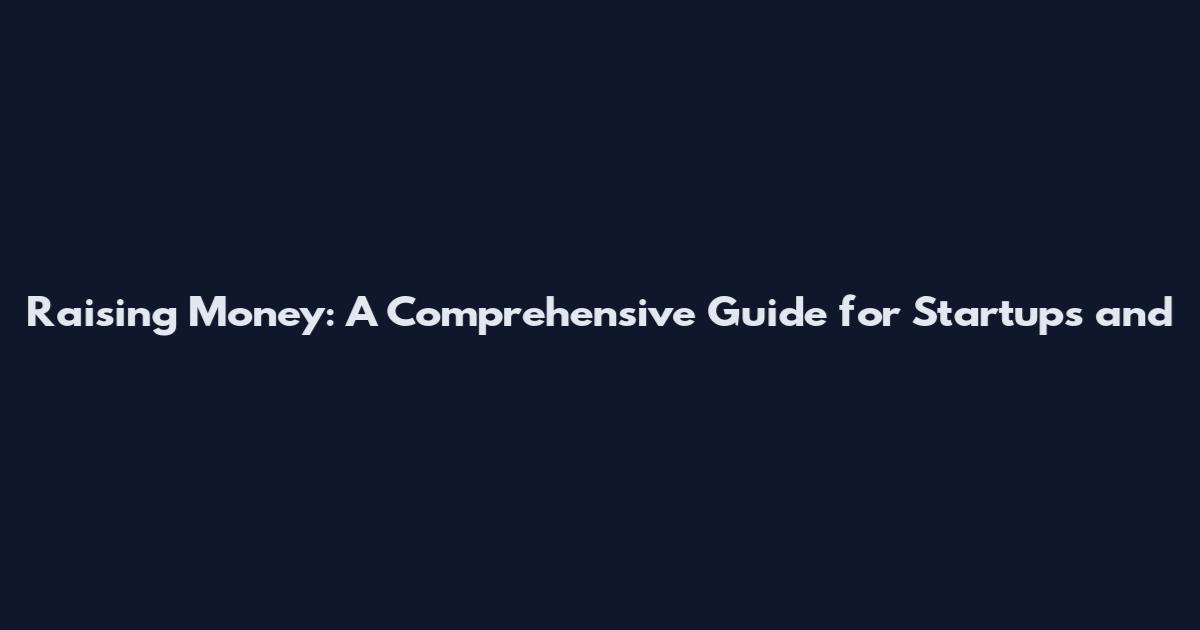 Raising Money: A Comprehensive Guide for Startups and