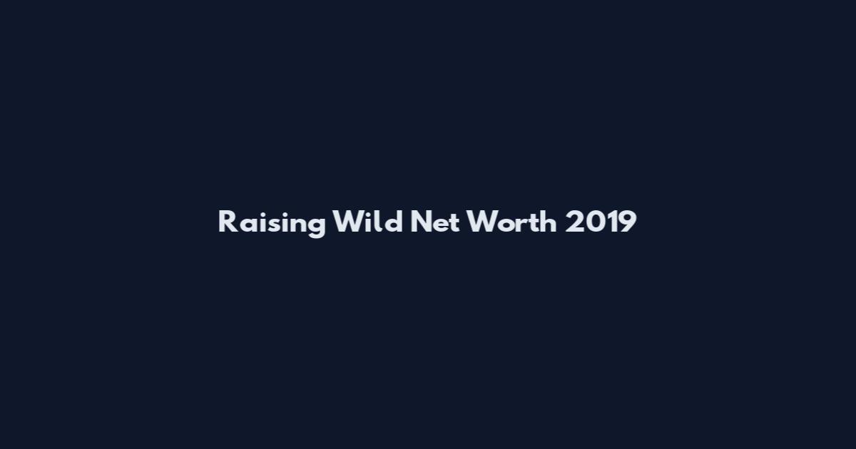 Raising Wild Net Worth 2019