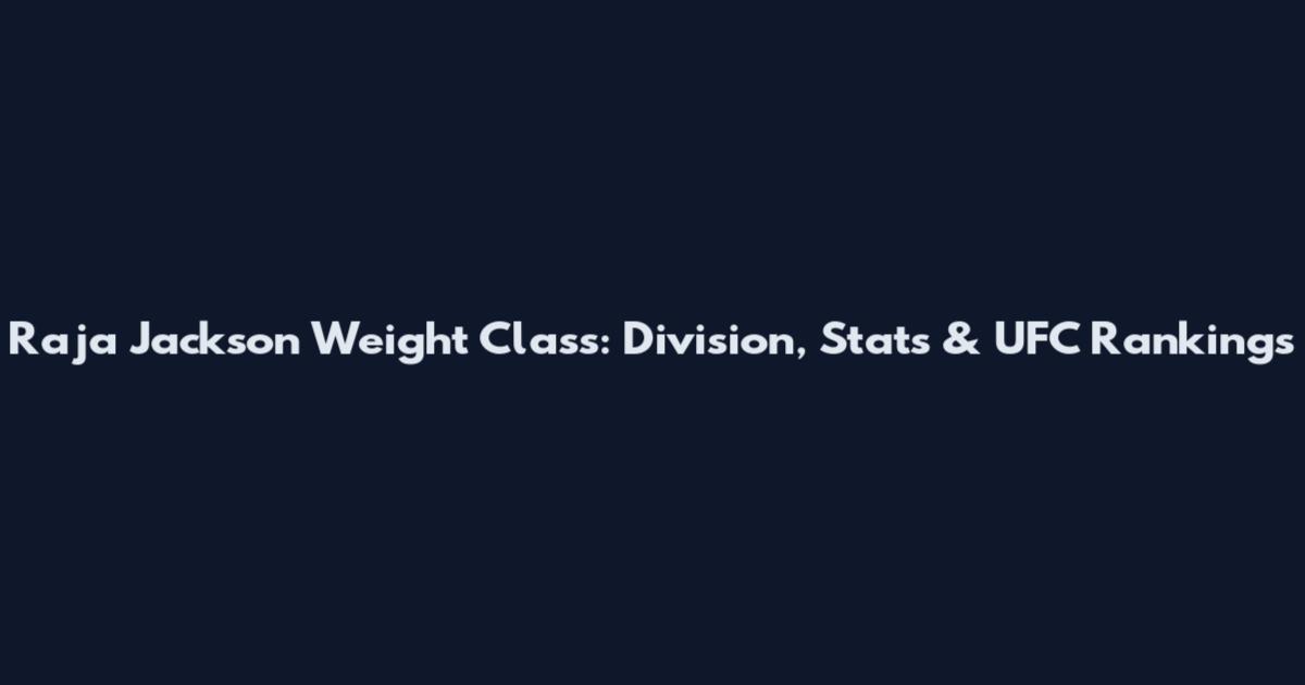Raja Jackson Weight Class: Division, Stats & UFC Rankings