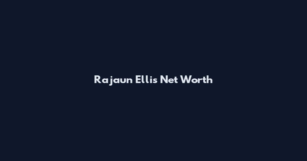 Rajaun Ellis Net Worth