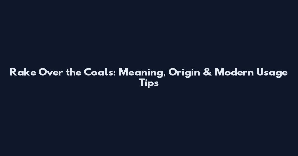 Rake Over the Coals: Meaning, Origin & Modern Usage Tips