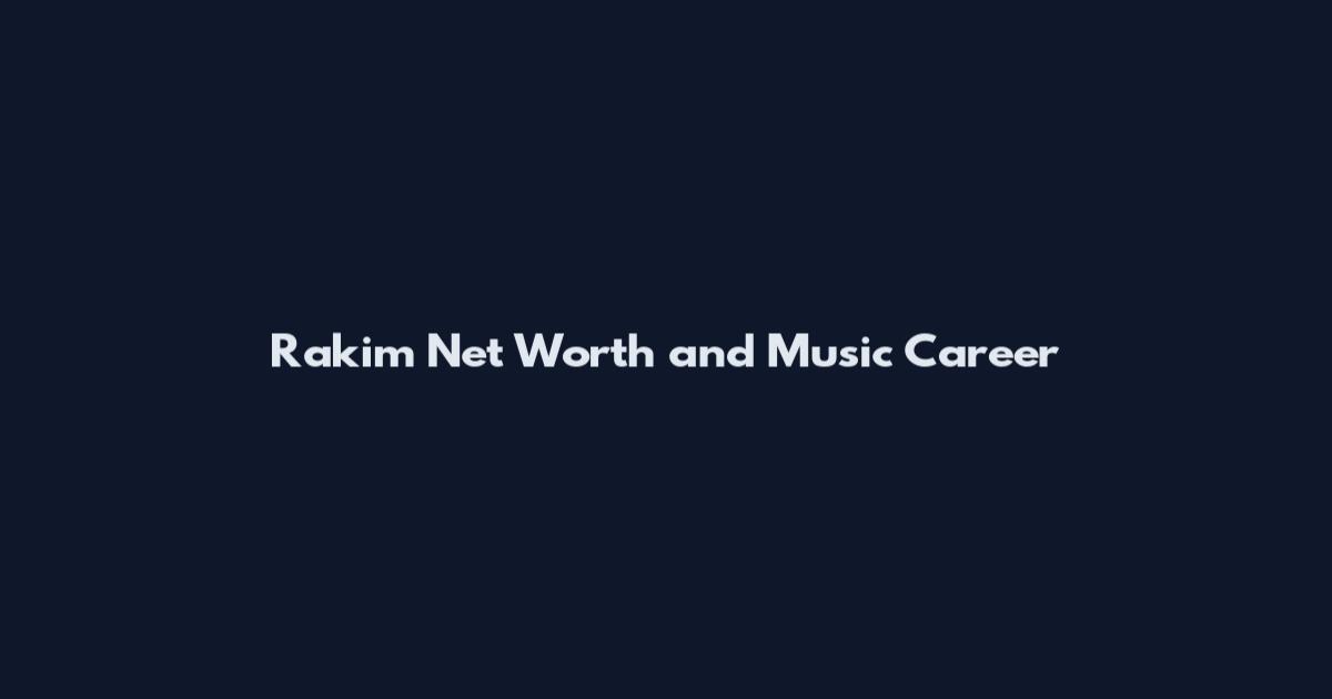 Rakim Net Worth and Music Career