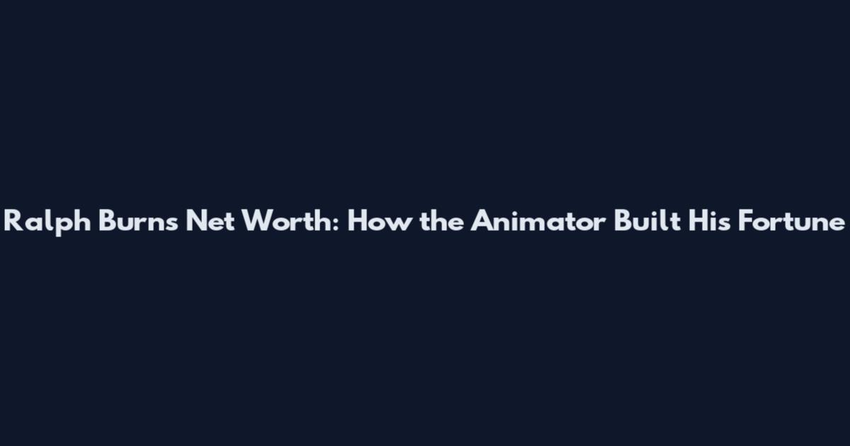 Ralph Burns Net Worth: How the Animator Built His Fortune