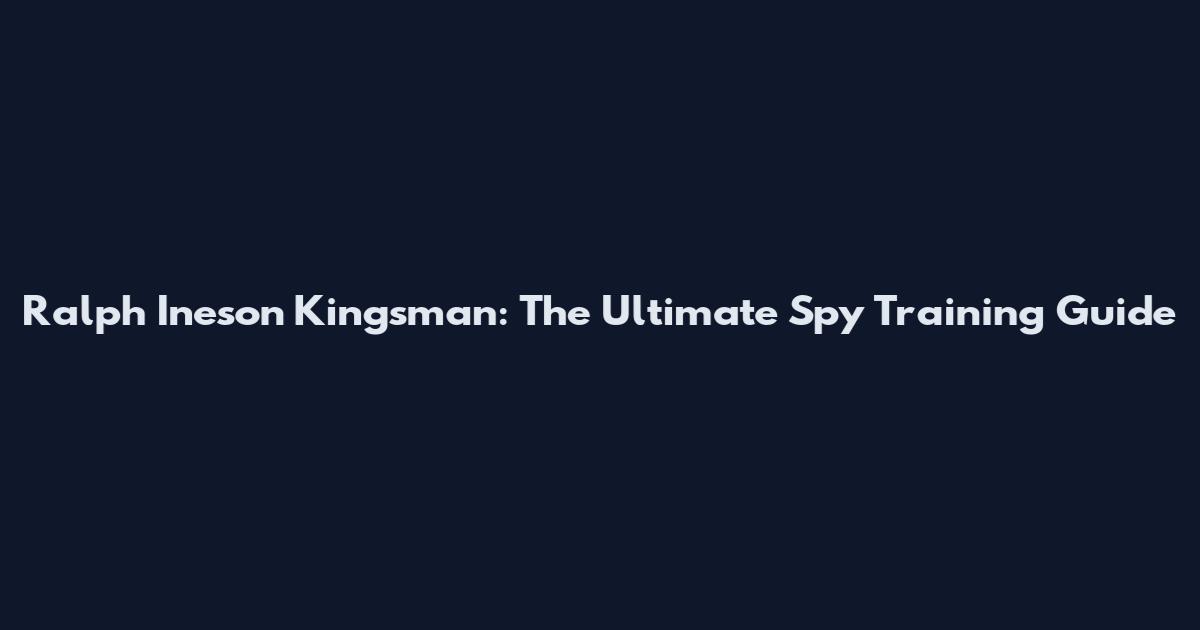 Ralph Ineson Kingsman: The Ultimate Spy Training Guide