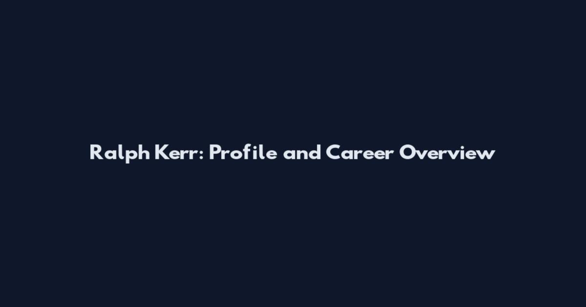 Ralph Kerr: Profile and Career Overview