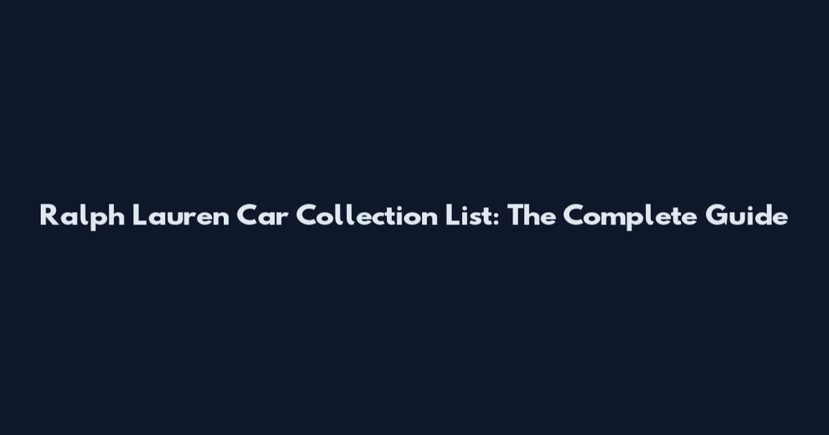Ralph Lauren Car Collection List: The Complete Guide