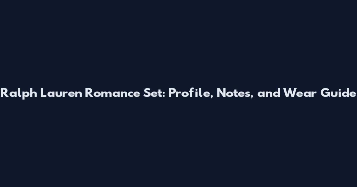 Ralph Lauren Romance Set: Profile, Notes, and Wear Guide