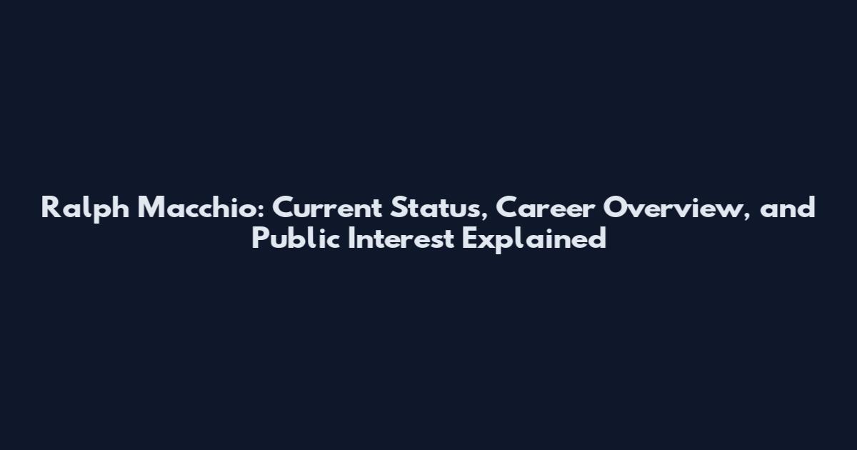 Ralph Macchio: Current Status, Career Overview, and Public Interest Explained
