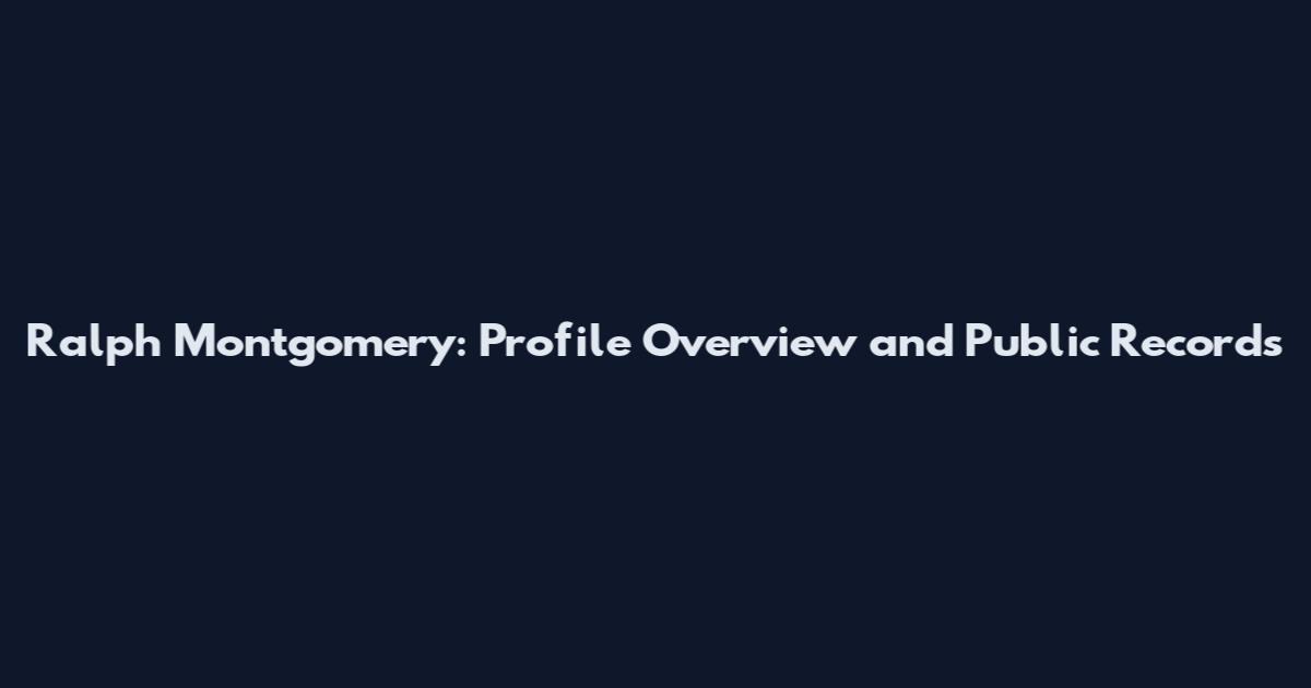 Ralph Montgomery: Profile Overview and Public Records