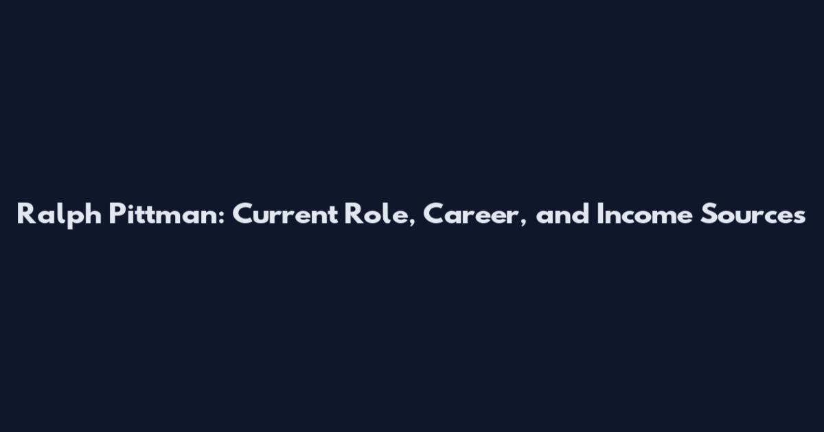 Ralph Pittman: Current Role, Career, and Income Sources